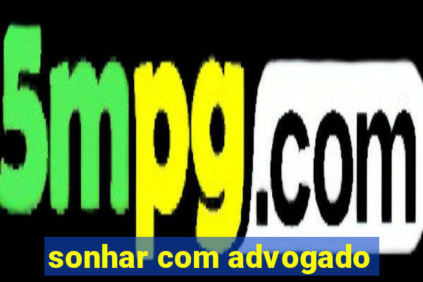 sonhar com advogado